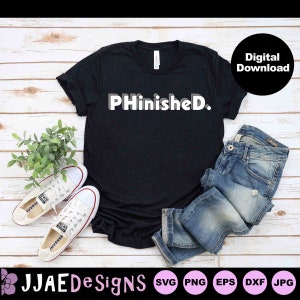 PhinisheD SVG, PhD svg, college graduate svg doctoral graduation svg, graduation shirt svg, graduation cut file, svg, dxf, png Cut File