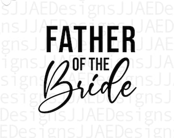 Father of the Bride SVG, Wedding Svg, Family of the Bride Svg, Bridal Party svg, wedding party svg, bridal svg, png, eps, dxf, jpg