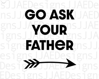 Go Ask your Father svg, Mother svg, mom svg, mom life svg, mommy svg, Mothers Day svg, dxf, png, eps, jpg, instant download, cut file