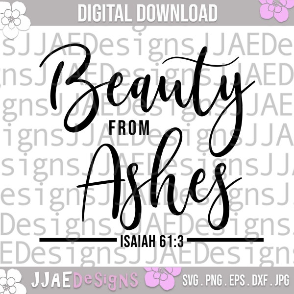 Beauty from Ashes SVG, Christian Quote SVG, Christian scripture, Isaiah 61:3, Inspirational svg, Christian svg, dxf, png, eps, jpg, cut file
