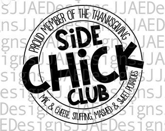 May include: Black and white circle design with the text "Proud Member of the Thanksgiving Side Chick Club" and "Mac & Cheese, Stuffing, Mashed & Sweet Potatoes".