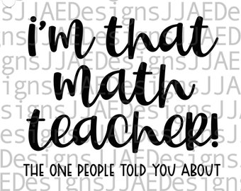Math Teacher Svg, I'm That Math Teacher Shirt Svg, Teacher Svg, Math Teacher Tumbler Back to School, Teacher Gift svg,Dxf Png Eps Jpg