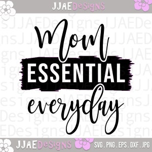 Mom Essential Everyday svg, Mothers Day svg, Mother svg, mom svg, mom life svg, mommy svg, dxf, png, eps, jpg, instant download, cut file