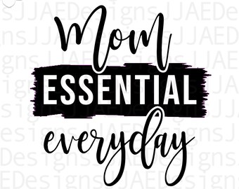 Mom Essential Everyday svg, Mothers Day svg, Mother svg, mom svg, mom life svg, mommy svg, dxf, png, eps, jpg, instant download, cut file