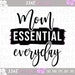 Mom Essential Everyday svg, Mothers Day svg, Mother svg, mom svg, mom life svg, mommy svg, dxf, png, eps, jpg, instant download, cut file