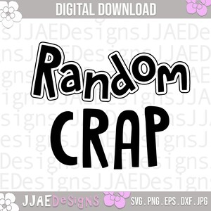 May include: Black and white digital download design with the text "Random Crap" in a bold, playful font.