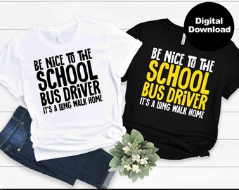 Bus Driver SVG, Be Nice to the Bus Driver svg, Back To School Shirt svg, Bus Driver Appreciation, Back to School svg Dxf Png Eps, Cricut
