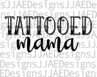Tattooed Mama, Mothers Day svg, Mother svg, funny mom svg, mom life svg, dxf, png, eps, jpg, mom svg cut file for cricut and silhouette