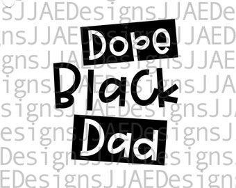 Dope Black Dad svg | Fathers Day svg | gift for dad | black dad svg | african american dad | eps, svg, dxf, png, jpg | INSTANT DOWNLOAD