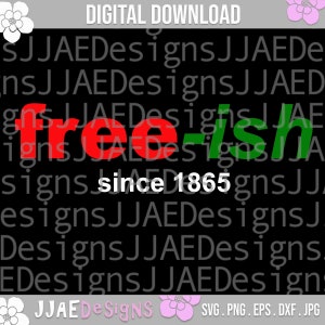 May include: A black and white digital download design featuring the text "free-ish" in red and green letters with the text "since 1865" below it. The design is surrounded by the text "JJAEDesigns" repeated in a pattern.