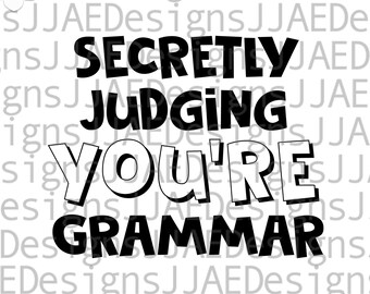 May include: A digital download graphic with the text "SECRETLY JUDGING YOU'RE GRAMMAR" in bold, black letters. The words are stacked vertically. The top of the image reads "DIGITAL DOWNLOAD". The bottom of the image has the text "JJAEDesigns" and file type icons.