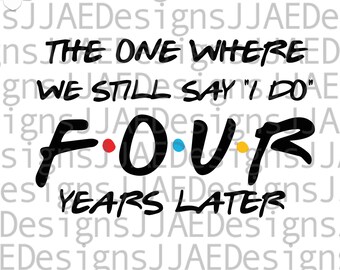 Jubiläums-Svg, The One Who Still Say I Do Jubiläum SVG, 4-jähriges Jubiläum, Paar, Digital Cut File svg, eps, svg, dxf, png, jpg