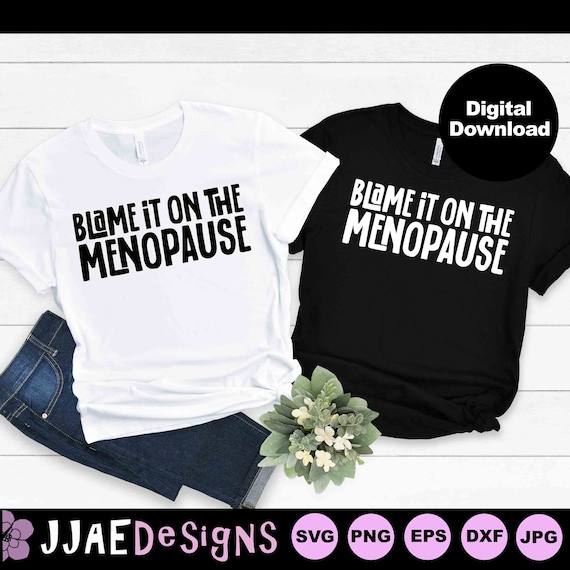 Menopause svg, Menopause Shirt svg, Funny Menopause Tee, Menopausal Shirts, Sarcastic Shirt svg file cricut cut file svg, dxf, eps, png, jpg