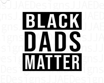 Black Dads Matter svg | Fathers Day svg | dad svg | gift for dad | svg cut file | father svg | eps, svg, dxf, png, jpg | INSTANT DOWNLOAD