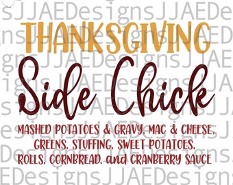 May include: Thanksgiving Side Chick graphic design with a list of side dishes in maroon and gold text. The text reads: "Thanksgiving Side Chick Mashed Potatoes & Gravy, Mac & Cheese, Greens, Stuffing, Sweet Potatoes, Rolls, Cornbread, and Cranberry Sauce"