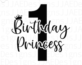 Birthday Princess 1 SVG, 1st Birthday Girl SVG, Birthday svg, dxf and png instant download, Girl's birthday SVG for Cricut and Silhouette