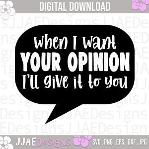 Wenn ich deine Meinung will, gebe ich sie dir lustiges Zitat svg | lustige Sprüche svg | Sarkasmus svg eps, dxf, png, jpg SOFORTIGER DOWNLOAD