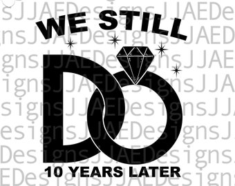 10 Jahre Jubiläum svg, We Still Do Jubiläum SVG, Jubiläum svg, 10 jähriges Jubiläum, Paar, Cut File svg, eps, svg, dxf, png, jpg