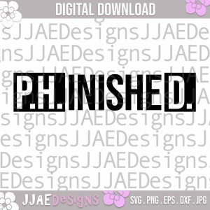 PhinisheD SVG, PhD svg, college graduate svg doctoral graduation svg, graduation shirt svg, graduation cut file, svg, dxf, png Cut File
