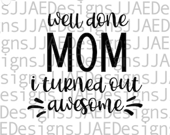 Well Done Mom svg, Mothers Day svg, Mother svg, mom svg, mom life svg, mommy svg, dxf, png, eps, jpg, instant download, cut file for cricut