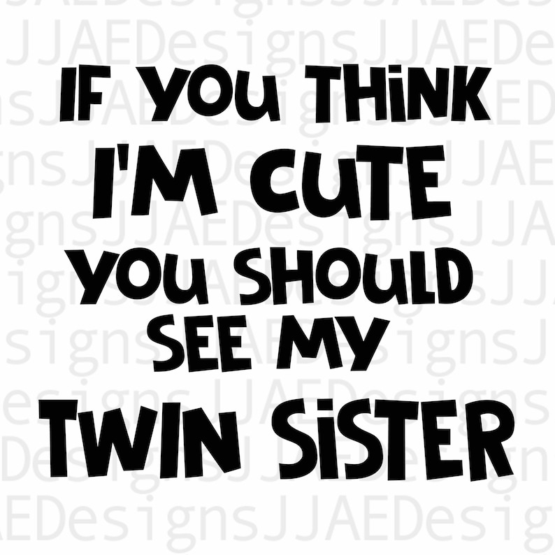 Download If You Think I'm Cute You Should See My Twin Sister SVG | Etsy