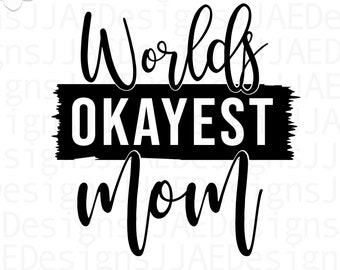 World's Okayest Mom svg, Mothers Day svg, Mother svg, mom svg, mom life svg, mommy svg, dxf, png, eps, jpg, instant download, cut file