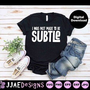 I was not made to be Subtle SVG, lustiges Sprichwort SVG, inspirierendes SVG, Schneidedateien, sarkastisches svg, Selbstliebe, würdig svg, dxf, png, eps, jpg