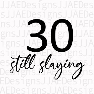 30 still slaying, 30th birthday shirt, 30th birthday, thirty birthday, 30th birthday Cut File for Cricut Vector Svg Jpg Eps Png dxf Download
