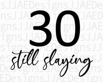 30 still slaying, 30th birthday shirt, 30th birthday, thirty birthday, 30th birthday Cut File for Cricut Vector Svg Jpg Eps Png dxf Download