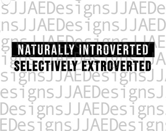 Naturally Introverted Selectively Extroverted svg, introvert svg, Anti-Social svg, introvert shirt svg, antisocial svg, eps, dxf, png, jpg