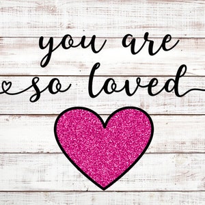 You are So Loved SVG, Valentines svg, dxf, png instant download, Valentine Quote SVG, Baby Valentines svg, I Am So Loved svg, Christian