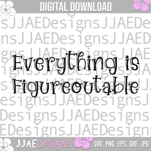 Everything is Figureoutable svg, Positive Quote svg, Funny Inspirational Quotes, funny shirt svg, motivational quote svg, dxf, png, eps, jpg