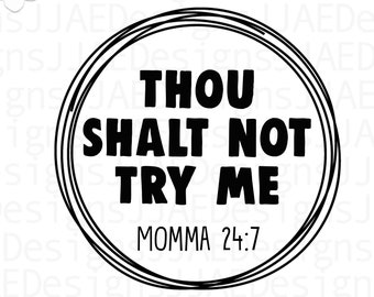 Thou Shalt not Try Me Momma svg, Mothers Day svg, Mother svg, mom svg, mom life svg mommy svg, dxf, png, eps, jpg, instant download cut file