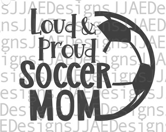 Loud & Proud Soccer Mom svg | sports mom gift | mom shirt svg | soccer mom shirt svg | soccer mom svg, eps, png, dxf, INSTANT DOWNLOAD