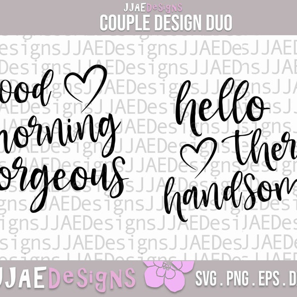 good morning gorgeous svg, hello there handsome svg, home decor svg, his and hers shirts, home sign svg, pillows svg couple, eps, png, dxf