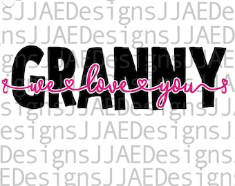Granny svg, Granny we love you svg, Mothers Day svg, Grandmother svg, Grandma svg, grandma life svg, dxf, png, eps, instant download