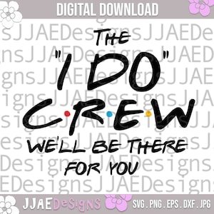 Bruidsmeisje SVG, The I Do Crew Svg, we zullen er voor je zijn svg, vrijgezellenfeest svg, bruids partij svg bruiloft svg png eps dxf jpg
