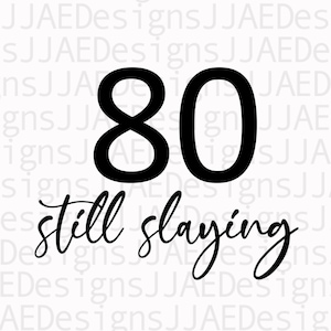 80 still slaying, 80th birthday shirt, 80th birthday, eighty birthday, 80th birthday Cut File for Cricut Vector Svg Jpg Eps Png Download