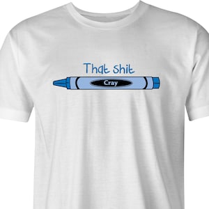 That Sh*t Cray T-Shirt: Funny Crayon Hip Hop Tee