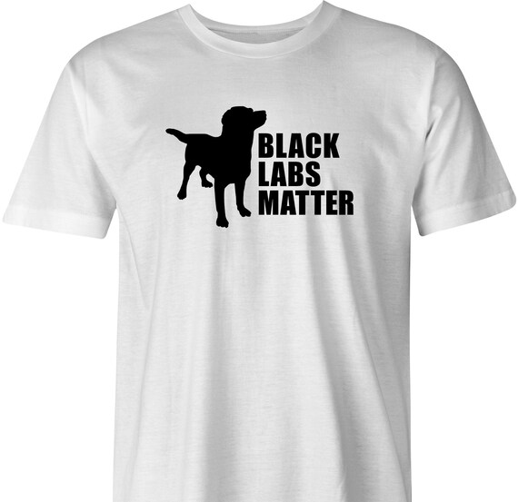 Black Labs Matter Funny Dog Animal Lover T-Shirt Black Labs Matter Funny Dog Animal Lover T-Shirt