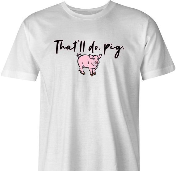That'll Do Pig by Bigbadtees.com - Free USA Shipping - Funny 'babe