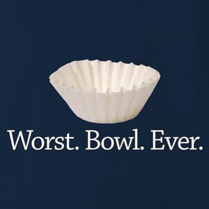 May include: A white paper coffee filter shaped like a bowl with the text "Worst. Bowl. Ever." printed below it.