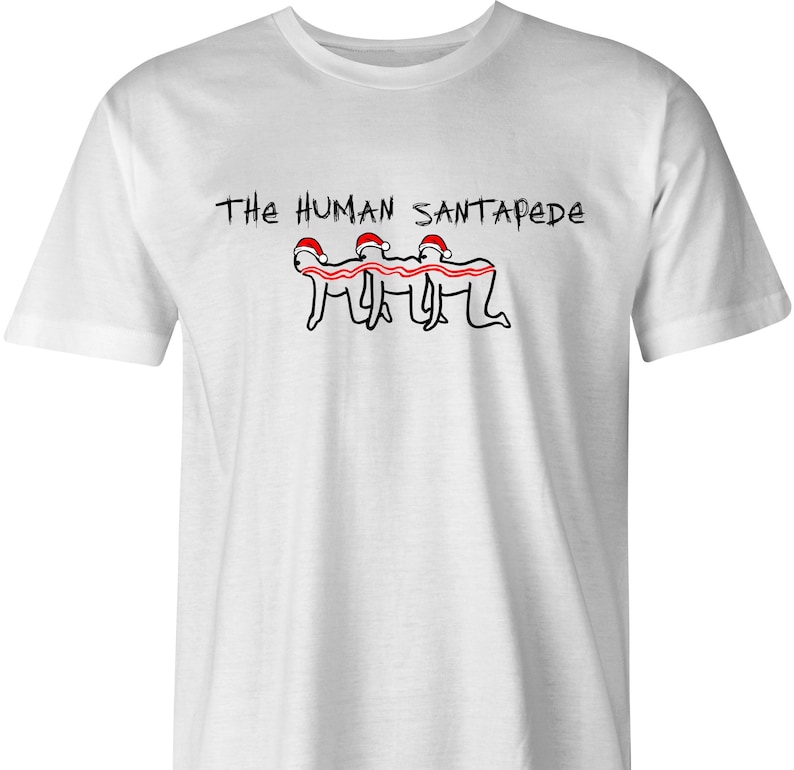 May include: White t-shirt with a black and red illustration of three people in Santa hats linked together, forming a human Santapede. The text "The Human Santapede" is printed above the illustration.