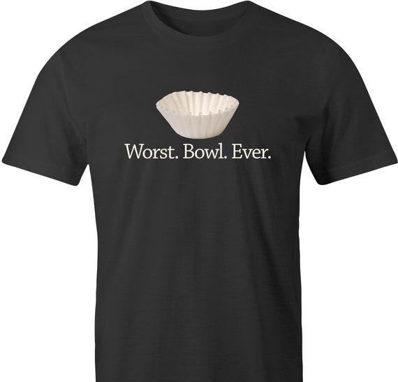 Worst Bowl Ever by BigBadTees.com - Free USA Shipping - Coffee Lover's T-Shirt - Funny Coffee T-Shirt - Perfect Tee For Coffee Lovers