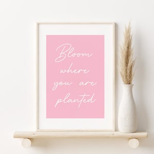 Bloom Where You Are Planted Print, Pink Printable Wall Art, DIGITAL DOWNLOAD, Inspirational Quote, Pink Typography Print, Boho Wall Decor
