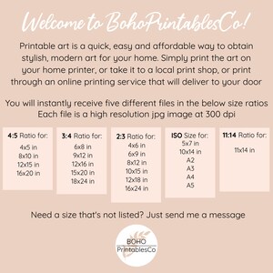 May include: A chart with different size ratios for printable art. The chart includes 4:5, 3:4, 2:3, ISO, and 11:14 ratios. The chart also includes the text "Welcome to Boho Printables Co!" and "Need a size that's not listed? Just send me a message".