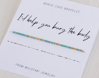 I'd Help You Bury The Body Morse code bracelet, Friendship bracelet, Best friend gift, Christmas gifts, Gifts for best friend female