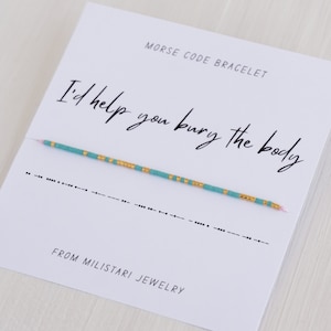 I'd Help You Bury The Body Morse code bracelet, Friendship bracelet, Best friend gift, Christmas gifts, Gifts for best friend female