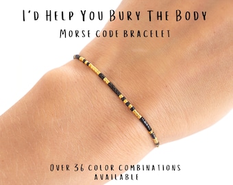 I'd Help You Bury The Body Morse code bracelet, Friendship bracelet, Best friend gift, Christmas gifts, Gifts for best friend female