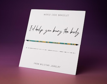 I&#39;d Help You Bury The Body Morse code bracelet, Friendship bracelet, Best friend gift, Christmas gifts, Gifts for best friend female